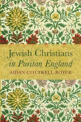 Jewish Christians in Puritan England - Aidan Cottrell-Boyce - cover