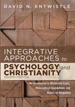 Integrative Approaches to Psychology and Christianity, Fourth Edition: An Introduction to Worldview Issues, Philosophical Foundations, and Models of Integration