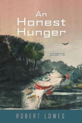 An Honest Hunger: Poems - Robert Lowes - cover