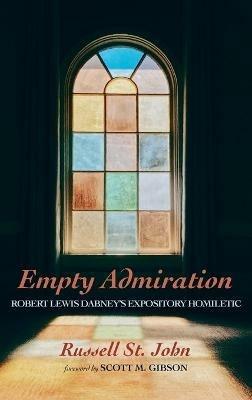 Empty Admiration: Robert Lewis Dabney's Expository Homiletic - Russell St John - cover