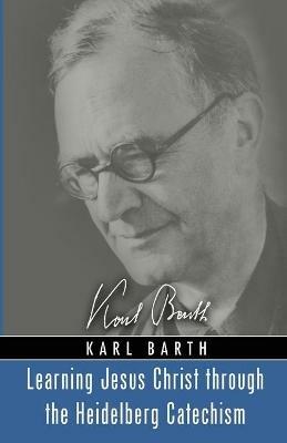 Learning Jesus Christ Through the Heidelberg Catechism - Karl Barth - cover