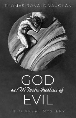God and The Twelve Problems of Evil - Thomas Ronald Vaughan - cover