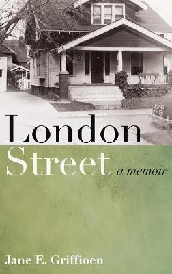 London Street: A Memoir - Jane E Griffioen - cover