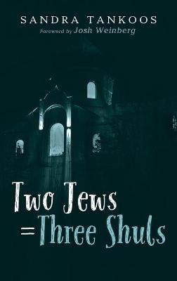 Two Jews = Three Shuls - Sandra Tankoos - cover