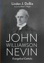 John Williamson Nevin: Evangelical Catholic