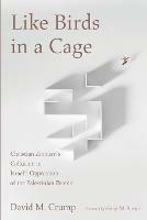 Like Birds in a Cage: Christian Zionism's Collusion in Israel's Oppression of the Palestinian People