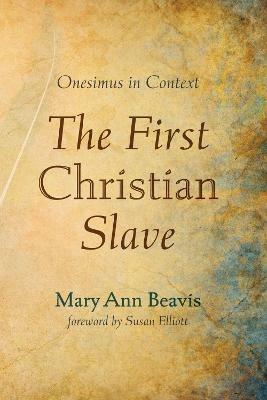 The First Christian Slave - Mary Ann Beavis - cover
