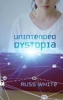 Unintended Dystopia - Russ White - cover