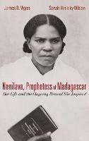 Nenilava, Prophetess of Madagascar: Her Life and the Ongoing Revival She Inspired