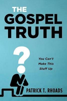 The Gospel Truth - Patrick T Rhoads - cover