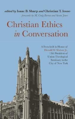 Christian Ethics in Conversation: A Festschrift in Honor of Donald W. Shriver Jr., 13th President of Union Theological Seminary in the City of New York - cover