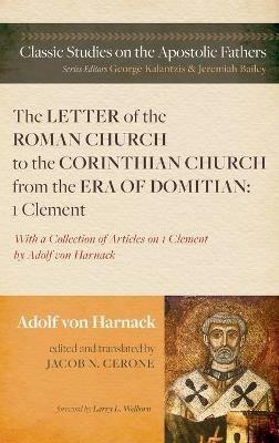 The Letter of the Roman Church to the Corinthian Church from the Era of Domitian: 1 Clement: With a Collection of Articles on 1 Clement by Adolf Von Harnack - Adolf Von Harnack - cover