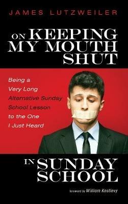 On Keeping My Mouth Shut in Sunday School - James Lutzweiler - cover