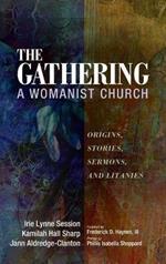 The Gathering, a Womanist Church: Origins, Stories, Sermons, and Litanies