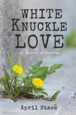 White Knuckle Love - April Stace - cover