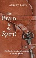 The Brain and the Spirit: Unlocking the Transformative Potential of the Story of Christ - Gena St David - cover