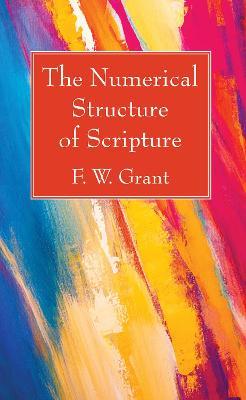 The Numerical Structure of Scripture - F W Grant - cover