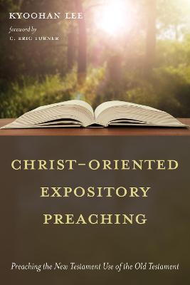 Christ-Oriented Expository Preaching:: Preaching the New Testament Use of the Old Testament - Kyoohan Lee - cover