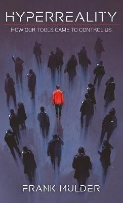 HyperReality: How Our Tools Came to Control Us - Frank Mulder - cover