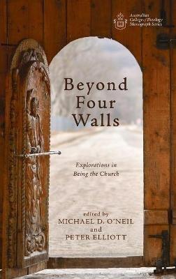 Beyond Four Walls: Explorations in Being the Church - Michael D O'Neil - cover