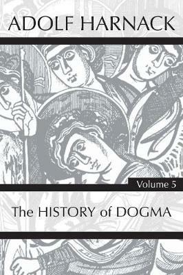History of Dogma, Volume 5 - Adolf Harnack - cover