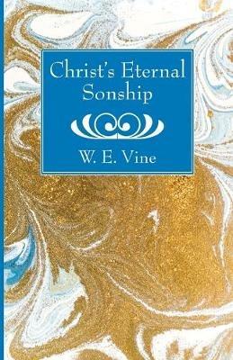 Christ's Eternal Sonship - W E Vine - cover