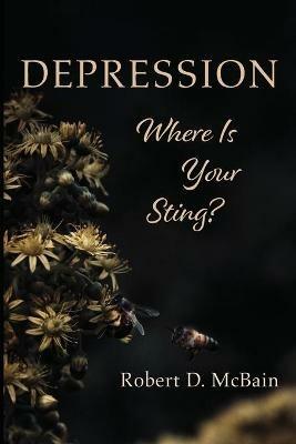Depression, Where Is Your Sting? - Robert D McBain - cover