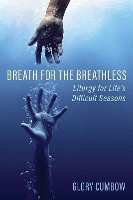 Breath for the Breathless: Liturgy for Life's Difficult Seasons - Glory Cumbow - cover