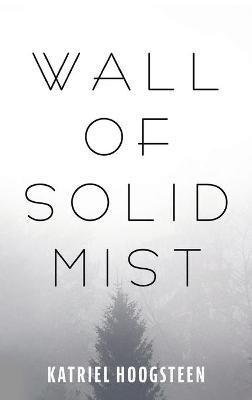 Wall of Solid Mist - Katriel Hoogsteen - cover