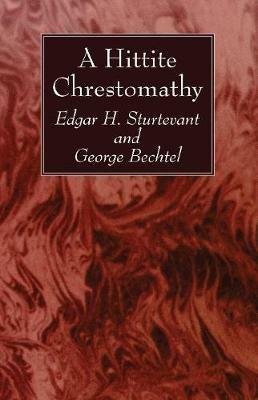 A Hittite Chrestomathy - Edgar H Sturtevant,George Bechtel - cover