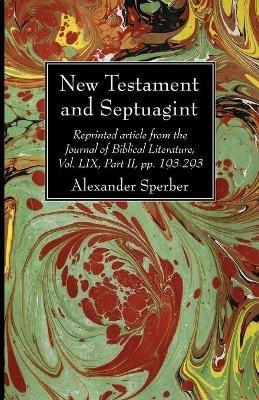 New Testament and Septuagint: Reprinted article from the Journal of Biblical Literature, Vol. LIX, Part II, pp. 193-293 - Alexander Sperber - cover