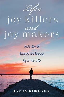 Life's Joy Killers and Joy Makers - Lavon Koerner - cover
