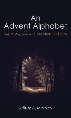 An Advent Alphabet: Daily Readings from William Stringfellow - Jeffrey A Mackey - cover