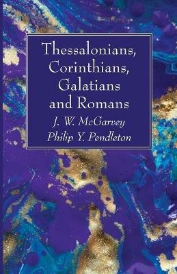 Thessalonians, Corinthians, Galatians and Romans - J W McGarvey,Philip Y Pendleton - cover