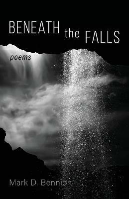 Beneath the Falls - Mark D Bennion - cover