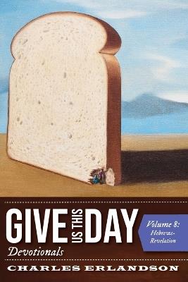 Give Us This Day Devotionals, Volume 8 - Charles Erlandson - cover