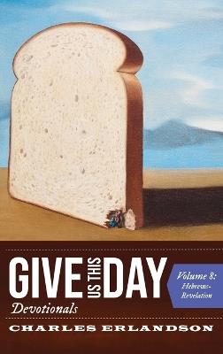 Give Us This Day Devotionals, Volume 8 - Charles Erlandson - cover