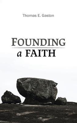 Founding a Faith - Thomas E Gaston - cover