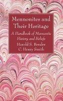 Mennonites and Their Heritage - Harold S Bender,C Henry Smith - cover