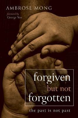 Forgiven But Not Forgotten: The Past Is Not Past - Ambrose Mong - cover