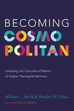 Becoming Cosmopolitan: Unfolding Two Centuries of Mission at Virginia Theological Seminary