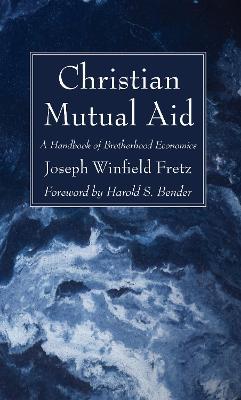 Christian Mutual Aid - Joseph Winfield Fretz - cover