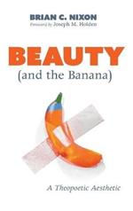 Beauty (and the Banana): A Theopoetic Aesthetic