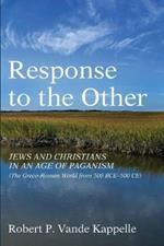 Response to the Other: Jews and Christians in an Age of Paganism (the Greco-Roman World from 500 Bce-500 Ce)