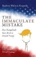 The Immaculate Mistake: How Evangelicals Gave Birth to Donald Trump