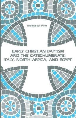 Early Christian Baptism and the Catechumenate - Thomas M Finn - cover