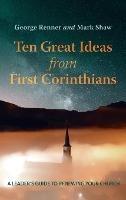 Ten Great Ideas from First Corinthians: A Leader's Guide to Renewing Your Church