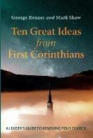 Ten Great Ideas from First Corinthians: A Leader's Guide to Renewing Your Church