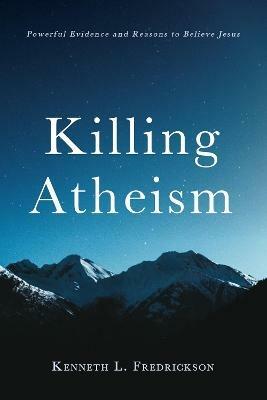 Killing Atheism - Kenneth L Fredrickson - cover