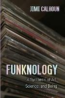 Funknology: A Synthesis of Art, Science, and Being